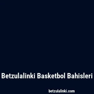 Betzulalinki Basketbol Bahisleri