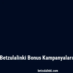 Betzulalinki Bonus Kampanyaları