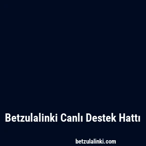 Betzulalinki Canlı Destek Hattı