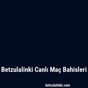 Betzulalinki Canlı Maç Bahisleri