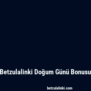 Betzulalinki Doğum Günü Bonusu