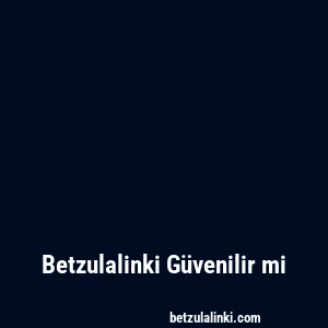 Betzulalinki Güvenilir mi