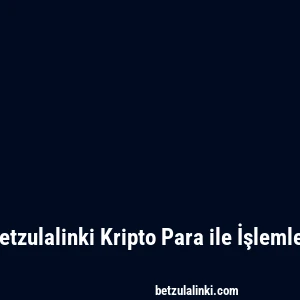 Betzulalinki Kripto Para ile İşlemler