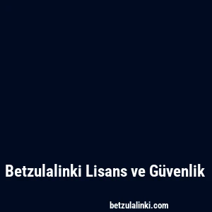 Betzulalinki Lisans ve Güvenlik
