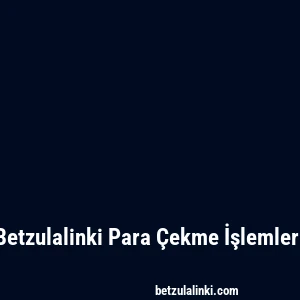 Betzulalinki Para Çekme İşlemleri