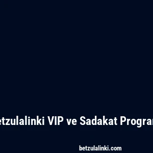 Betzulalinki VIP ve Sadakat Programı